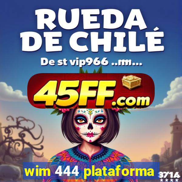 wim 444 plataforma